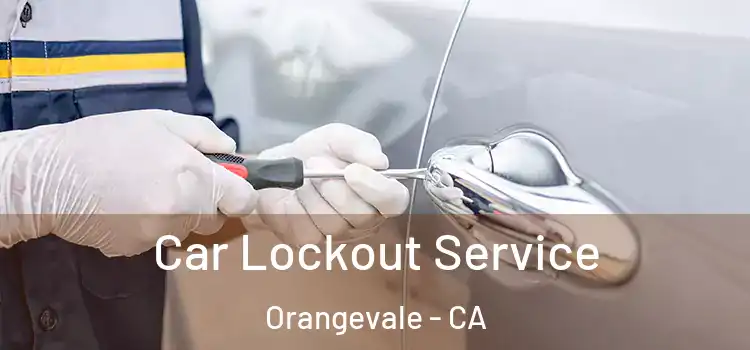  Car Lockout Service Orangevale - CA